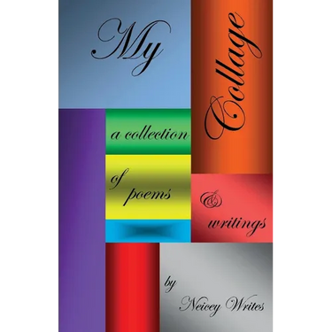 My Collage: a collection of poems & writings