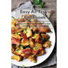 Easy Air Fryer Cookbook: Easy and Tasty Low-Fat Recipes to Cook with Your Air Fryer on a Budget