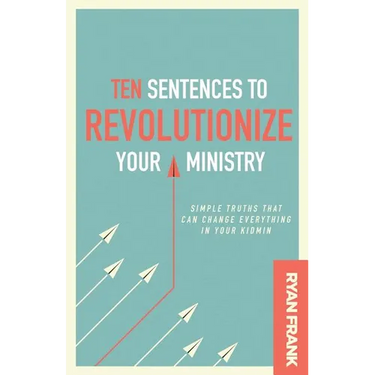 Ten Sentences to Revolutionize Your Ministry: Simple Truths That Can Change Everything in Your Kidmin
