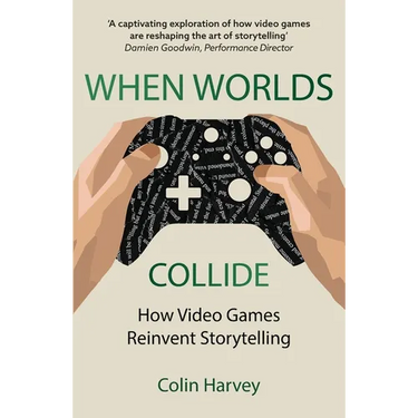 When Worlds Collide: How Video Games Reinvent Storytelling and Why It Matters