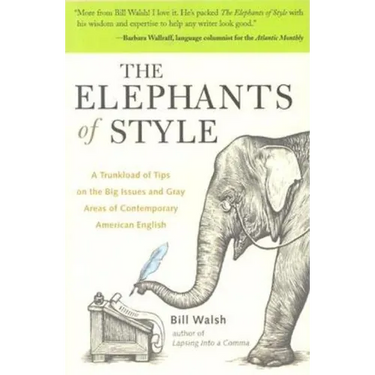 The Elephants of Style: A Trunkload of Tips on the Big Issues and Gray Areas of Contemporary American English