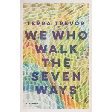 We Who Walk the Seven Ways: A Memoir