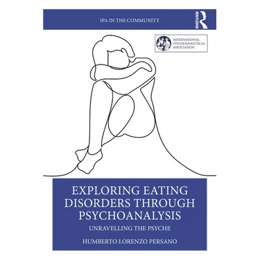 Exploring Eating Disorders Through Psychoanalysis: Unravelling the Psyche