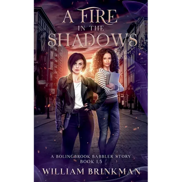 A Fire in the Shadows: A Bolingbrook Babbler Story