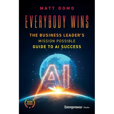 Everybody Wins: The Business Leader's Mission Possible Guide to AI Success