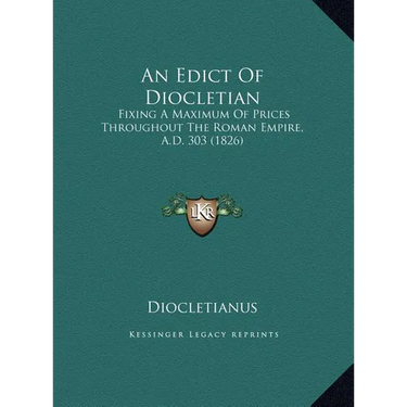 An Edict Of Diocletian: Fixing A Maximum Of Prices Throughout The Roman Empire, A.D. 303 (1826)