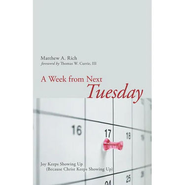 A Week from Next Tuesday: Joy Keeps Showing Up (Because Christ Keeps Showing Up)