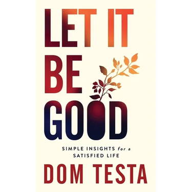 Let It Be Good: Simple Insights for a Satisfied Life