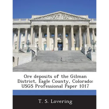 Ore deposits of the Gilman District, Eagle County, Colorado: USGS Professional Paper 1017