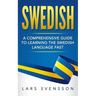 Swedish: A Comprehensive Guide to Learning the Swedish Language Fast