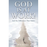 God Is at Work!: And the Difference That Makes