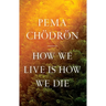 How We Live Is How We Die