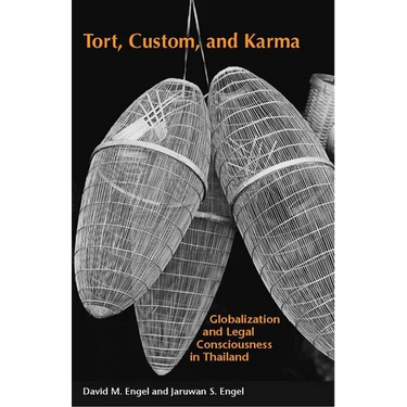 Tort, Custom, and Karma: Globalization and Legal Consciousness in Thailand
