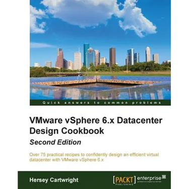 VMware vSphere 6.x Datacenter Design Cookbook - Second Edition