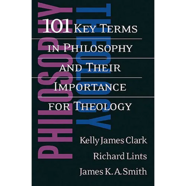 101 Key Terms in Philosophy and Their Importance for Theology