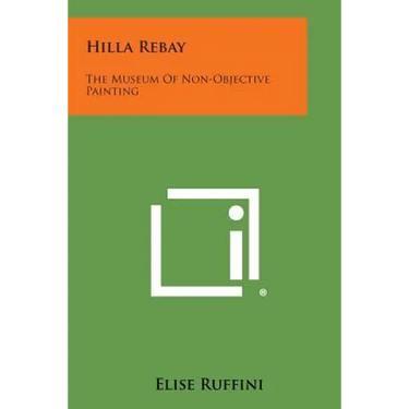 Hilla Rebay: The Museum Of Non-Objective Painting