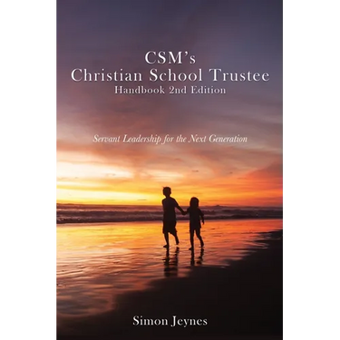 CSM's Christian School Trustee Handbook 2nd Edition: Servant Leadership for the Next Generation