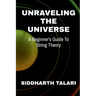 Unraveling the Universe: A Beginner's Guide to String Theory