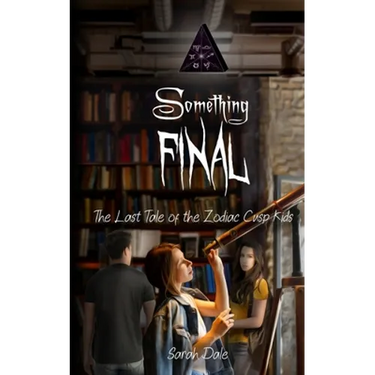 Something Final: The Last Tale of the Zodiac Cusp Kids