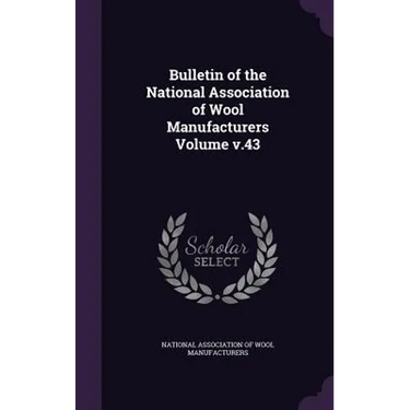 Bulletin of the National Association of Wool Manufacturers Volume v.43