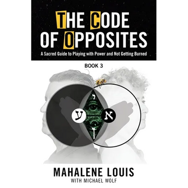 The Code of Opposites-Book 3: A Sacred Guide to Playing with Power and Not Getting burned