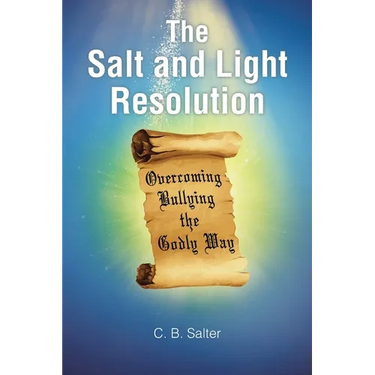The Salt and Light Resolution: Overcoming Bullying the Godly Way