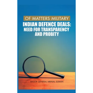 Of Matters Military: Indian Defence Deals (Need for Transparency and Probity): Need for Transparency and Probity