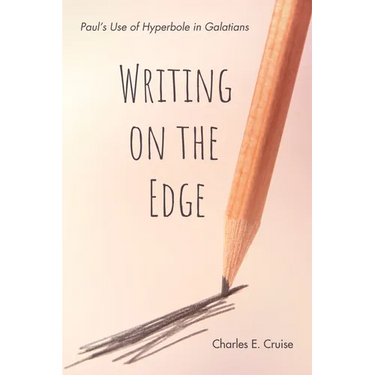 Writing on the Edge: Paul's Use of Hyperbole in Galatians