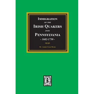 Immigration of the IRISH QUAKERS into Pennsylvania, 1682-1750.