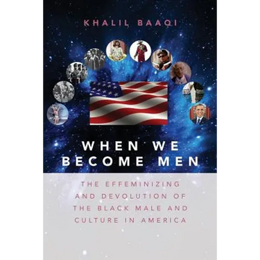 When We Become Men: The Effeminizing and Devolution of the Black Male and Culture in America