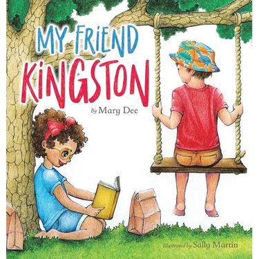 My Friend Kingston: Encouraging Children to Embrace and Value Friendship, Enjoy Time Together and Have FUN for Ages 3-7