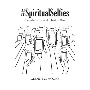 #Spiritual Selfies: Snapshots from the Inside Out