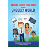 Raising Godly Children In An Ungodly World