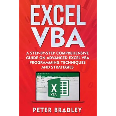 Excel VBA: A Step-By-Step Comprehensive Guide on Advanced Excel VBA Programming Techniques and Strategies