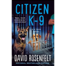 Citizen K-9: A K Team Novel