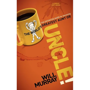 Uncle: The Definitive Guide for Becoming the World's Greatest Aunt or Uncle