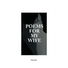 Poems For My Wife: Love Poems for Non-Romantics