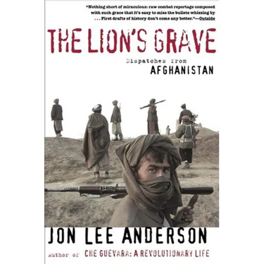 The Lion's Grave: Dispatches from Afghanistan