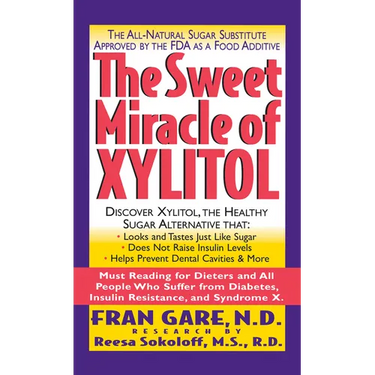 The Sweet Miracle of Xylitol: The All Natural Sugar Substitute Approved by the FDA as a Food Additive
