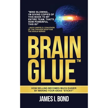 Brain Glue: How Selling Becomes Much Easier By Making Your Ideas "Sticky"