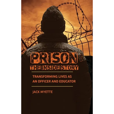 Prison: The Inside Story: Transforming Lives as an Officer and Educator