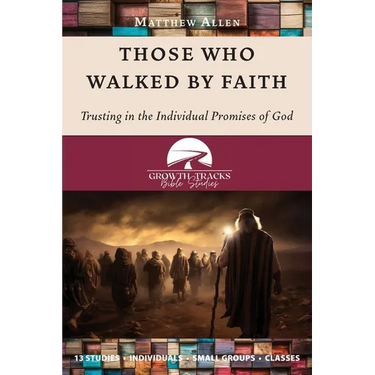 Those Who Walked by Faith: Trusting in the Individual Promises of God