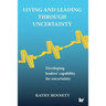 Living and Leading Through Uncertainty: Developing leaders' capability for uncertainty