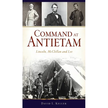 Command at Antietam: Lincoln, McClellan and Lee