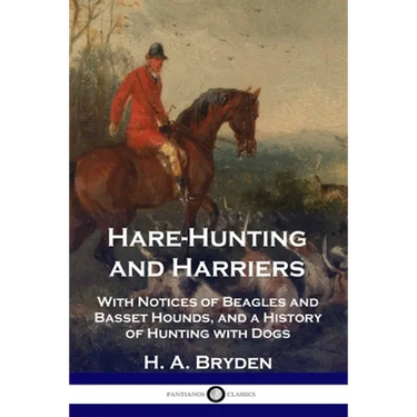 Hare-Hunting and Harriers: With Notices of Beagles and Basset Hounds, and a History of Hunting with Dogs