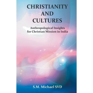 Chrisitianity and Cultures "Anthroplogical Insights for Christian Mission in India"
