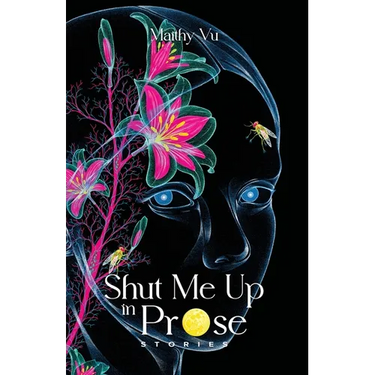 Shut Me Up in Prose: Stories