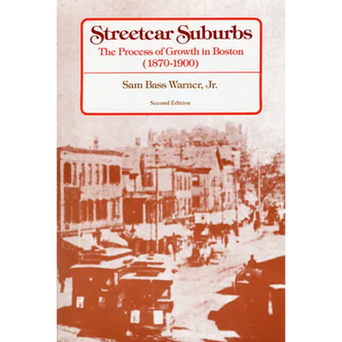 Streetcar Suburbs: The Process of Growth in Boston, 1870-1900, Second Edition