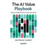 The AI Value Playbook: How to make AI work in the real world