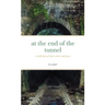 at the end of the tunnel: a collection of short stories and prose